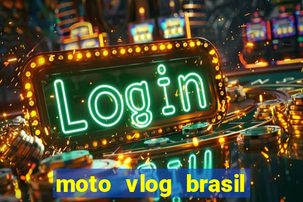 moto vlog brasil dinheiro infinito