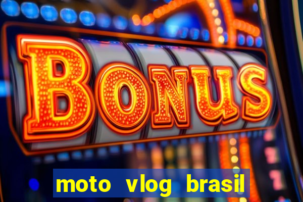 moto vlog brasil dinheiro infinito