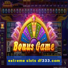 extreme slots df333.com