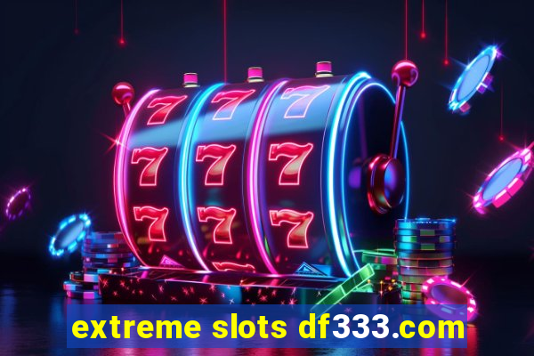 extreme slots df333.com