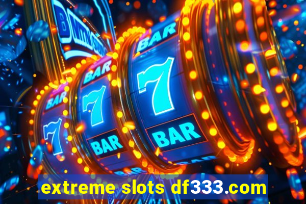 extreme slots df333.com