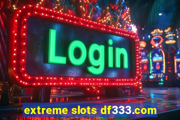 extreme slots df333.com