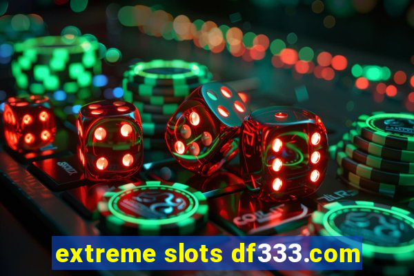 extreme slots df333.com