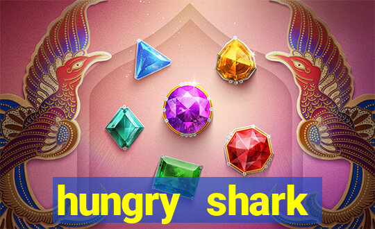 hungry shark evolution dinheiro infinito