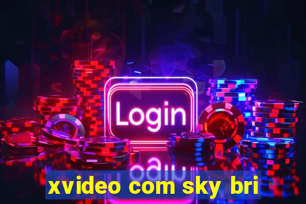 xvideo com sky bri