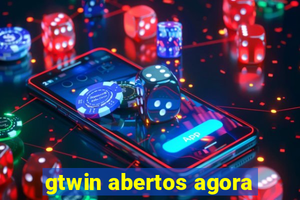 gtwin abertos agora