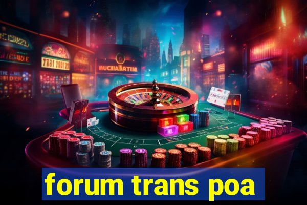 forum trans poa