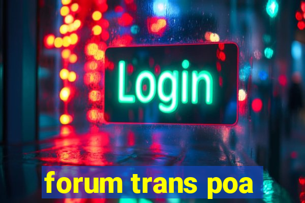 forum trans poa