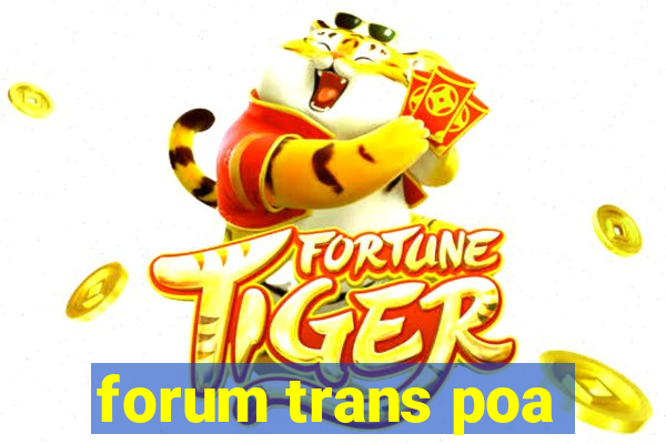 forum trans poa