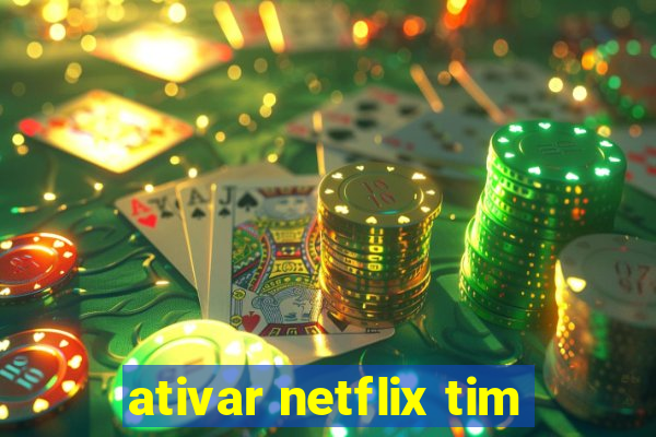 ativar netflix tim