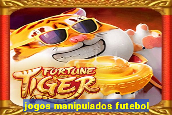 jogos manipulados futebol