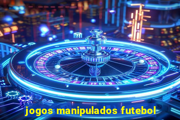 jogos manipulados futebol