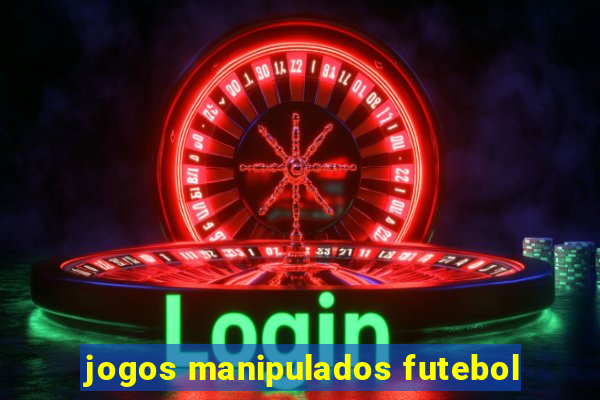 jogos manipulados futebol