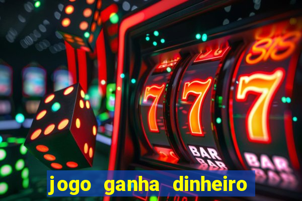 jogo ganha dinheiro de verdade