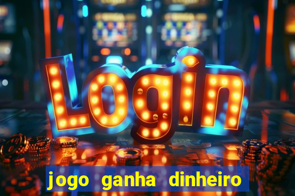 jogo ganha dinheiro de verdade