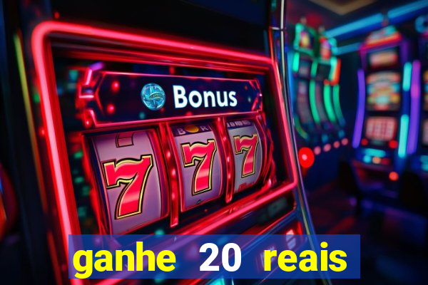 ganhe 20 reais para apostar