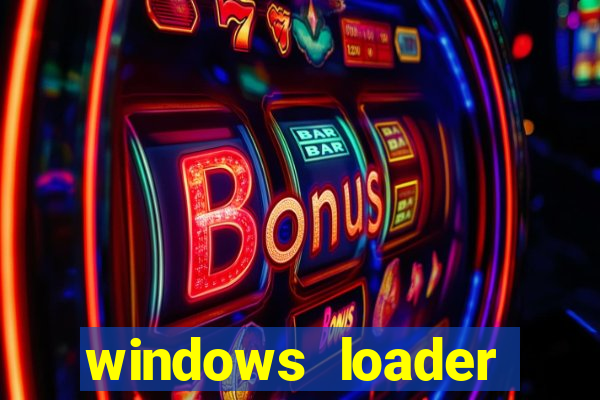 windows loader ativador windows 7