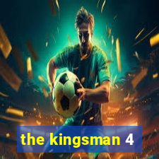 the kingsman 4