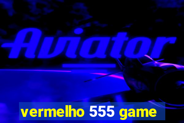 vermelho 555 game