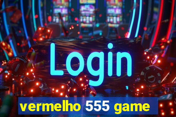 vermelho 555 game