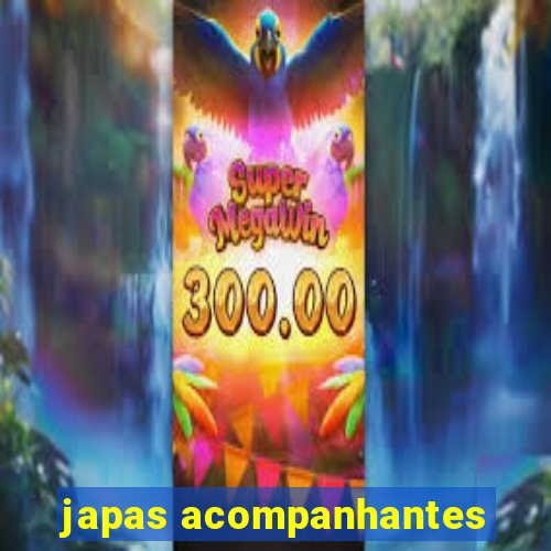 japas acompanhantes