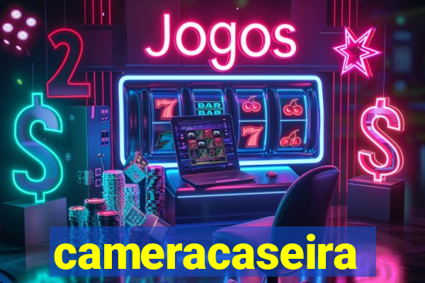 cameracaseira