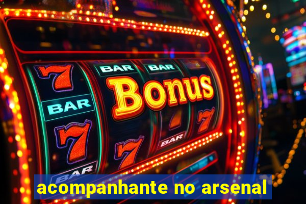 acompanhante no arsenal