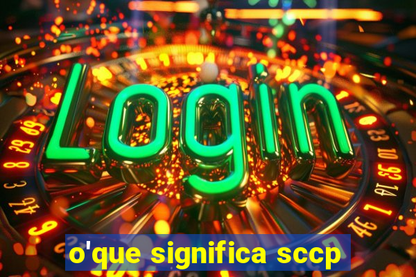 o'que significa sccp