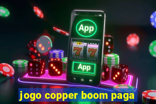 jogo copper boom paga