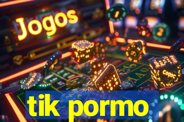 tik pormo