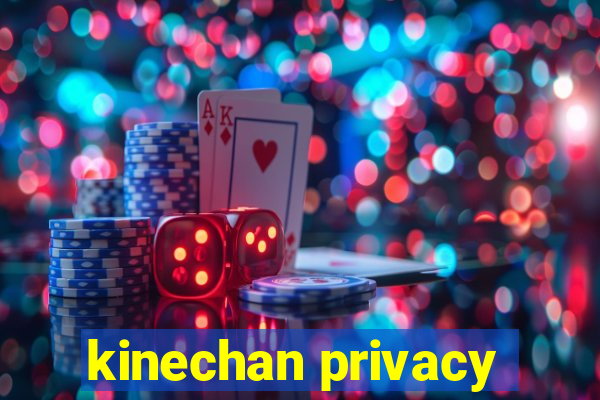 kinechan privacy