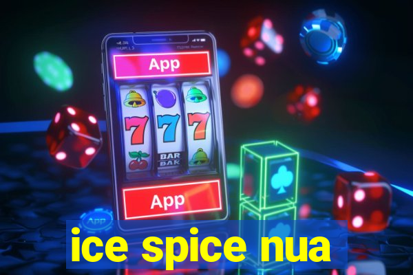 ice spice nua