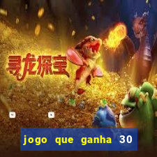 jogo que ganha 30 reais no cadastro