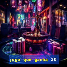 jogo que ganha 30 reais no cadastro