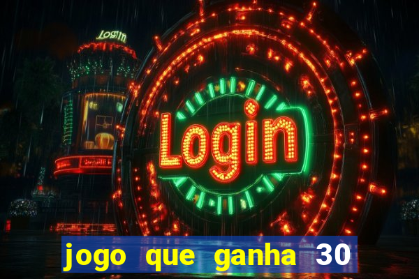 jogo que ganha 30 reais no cadastro