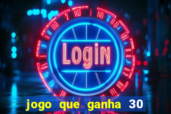 jogo que ganha 30 reais no cadastro