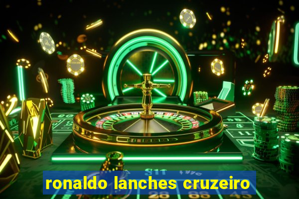 ronaldo lanches cruzeiro