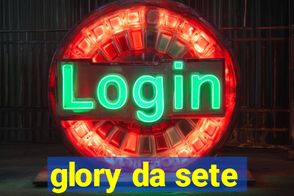 glory da sete