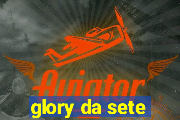 glory da sete