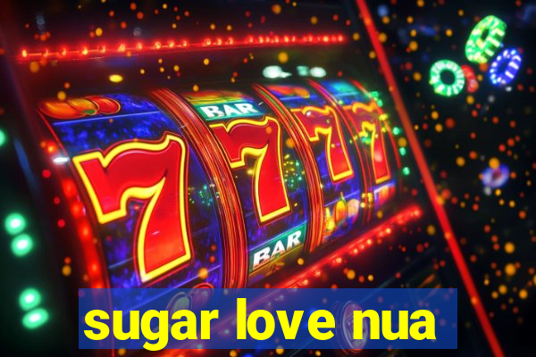 sugar love nua