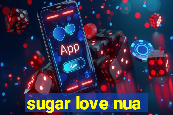 sugar love nua