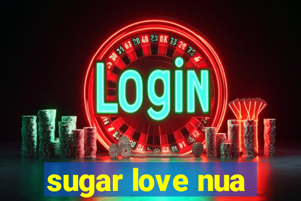 sugar love nua