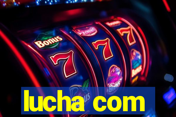 lucha com