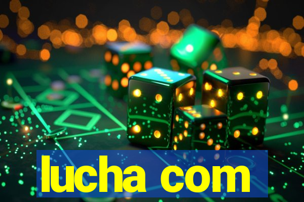 lucha com