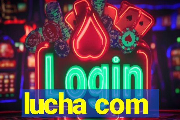 lucha com