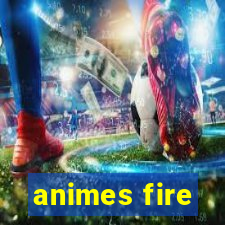 animes fire