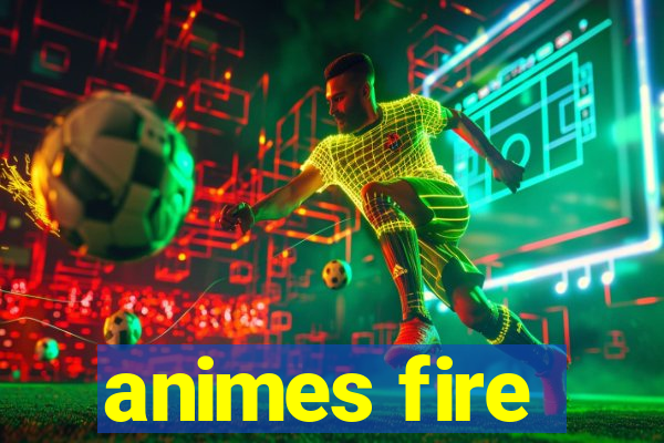 animes fire