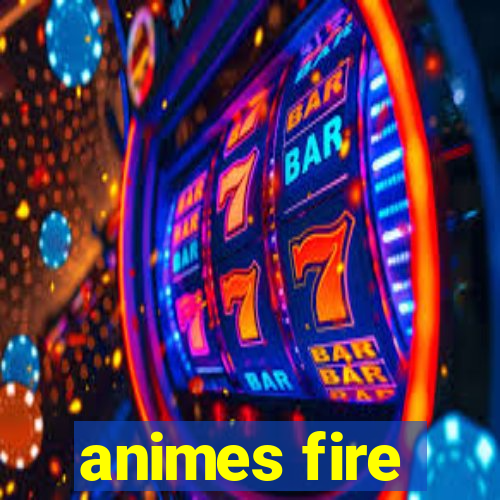 animes fire