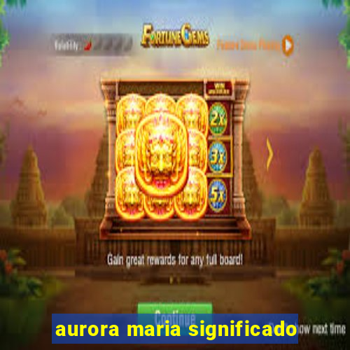 aurora maria significado