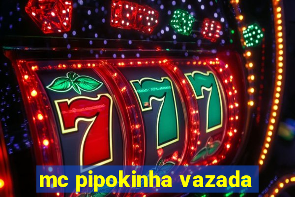 mc pipokinha vazada